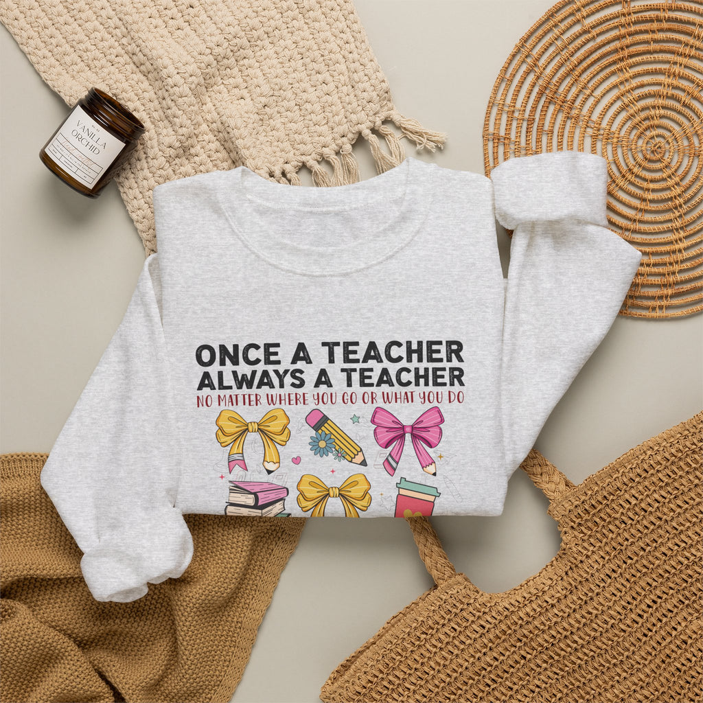 Teacher Crewneck Sweatshirt — "Once a Teacher, Always a Teacher" Cute Gift