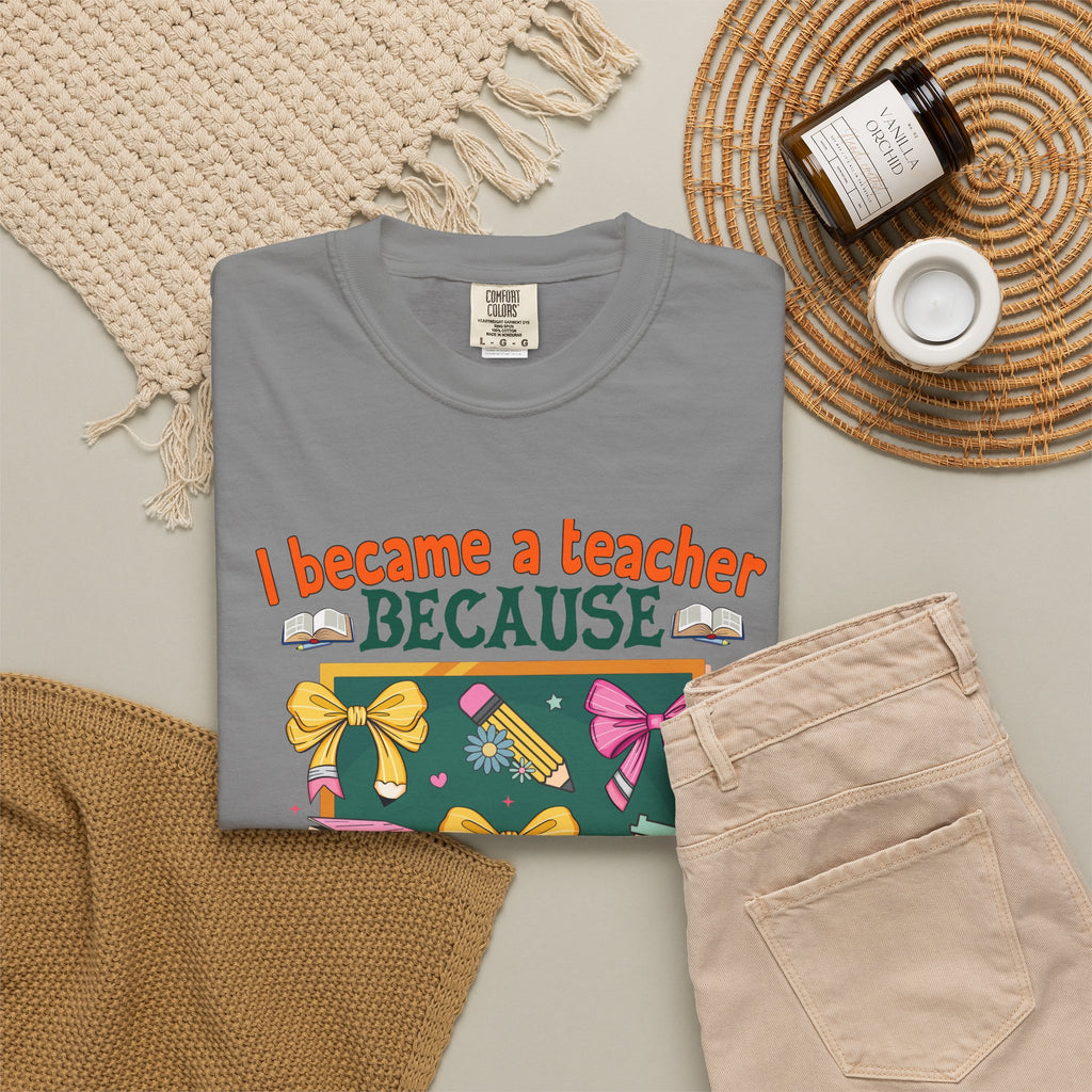 Teacher Appreciation T‑Shirt — "I Became a Teacher Because Your Life Is Worth My Time"