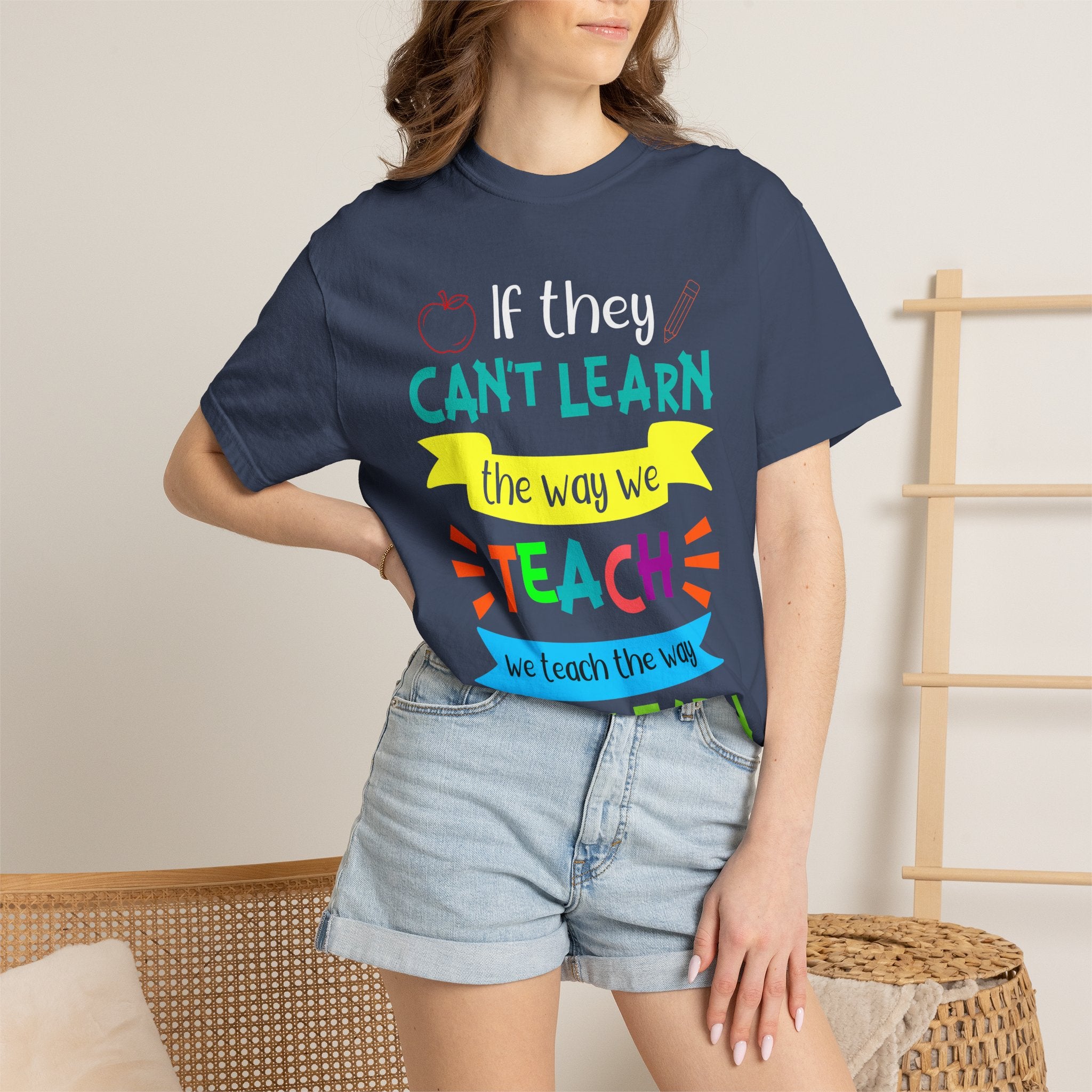 Teacher T-Shirt – "If They Can't Learn the Way We Teach, We Teach the Way They Learn" Colorful Classroom Tee