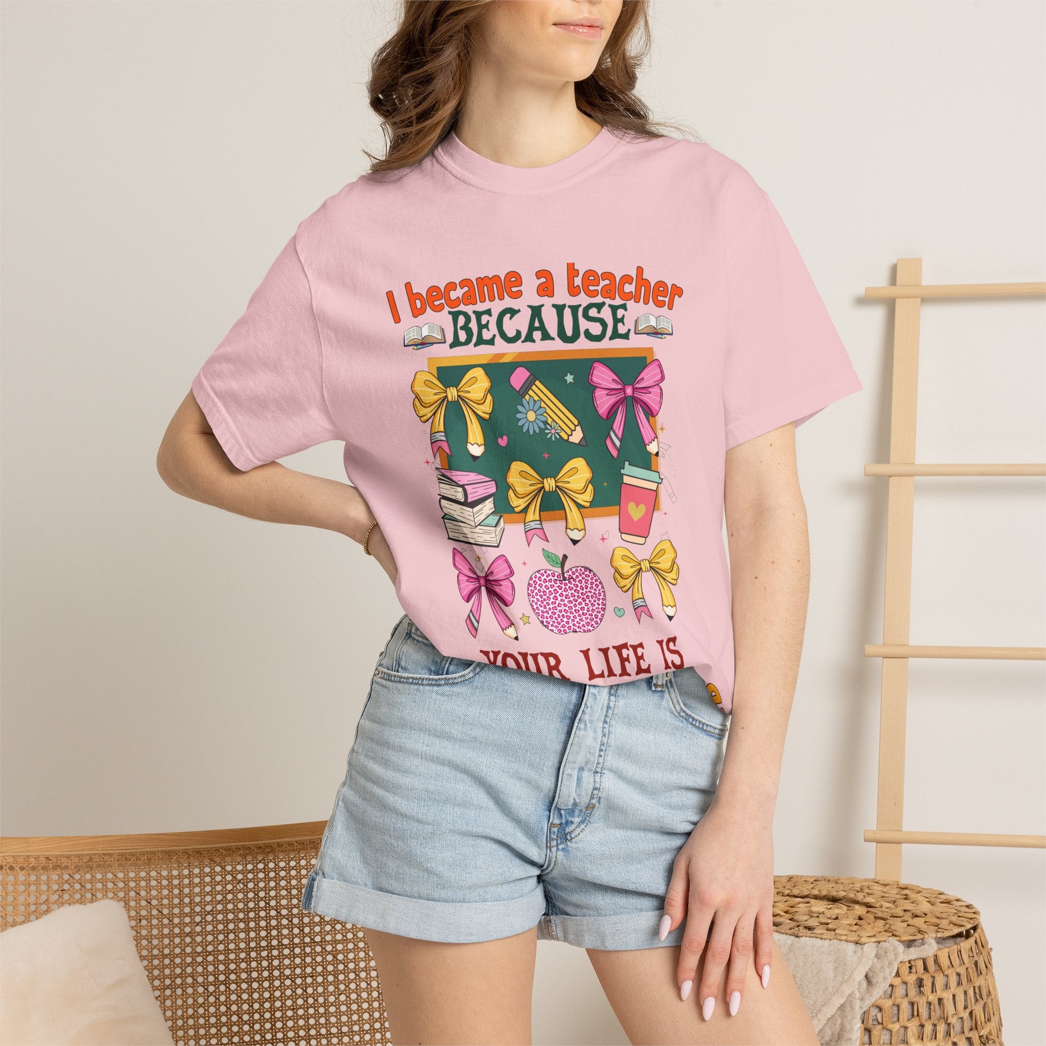Teacher Appreciation T‑Shirt — "I Became a Teacher Because Your Life Is Worth My Time"
