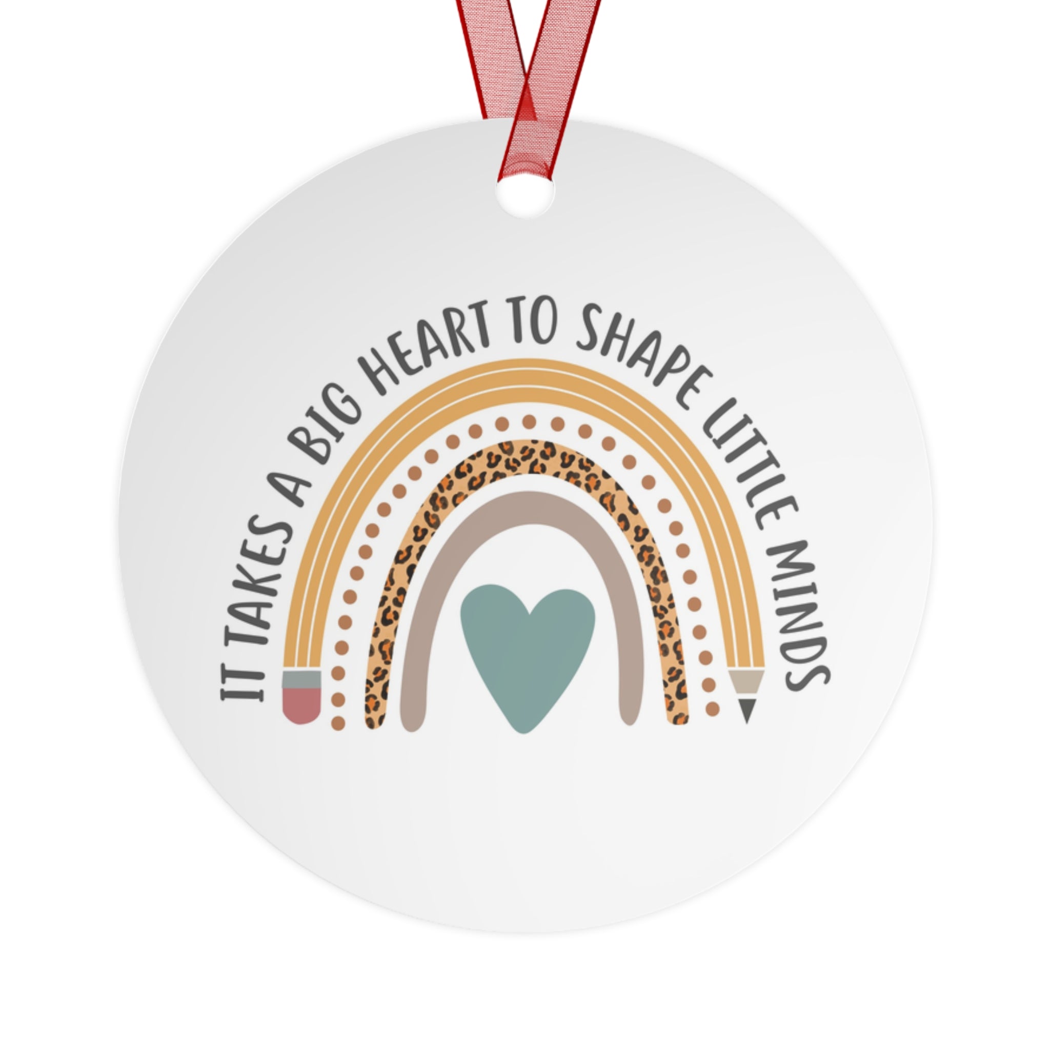 Teacher Appreciation Metal Ornament — "It Takes a Big Heart to Shape Little Minds" Rainbow Design