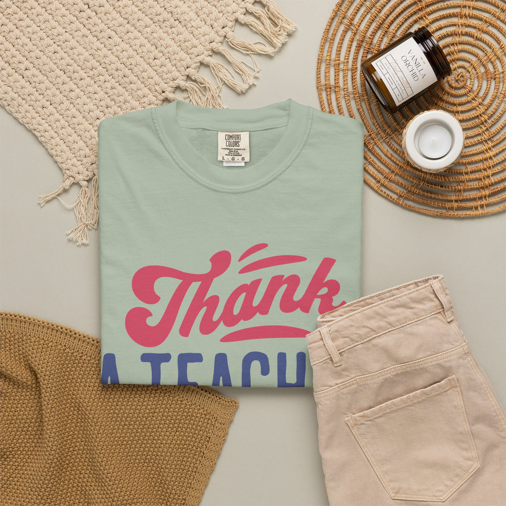 Thank a Teacher Today T-Shirt — Teacher Appreciation Gift