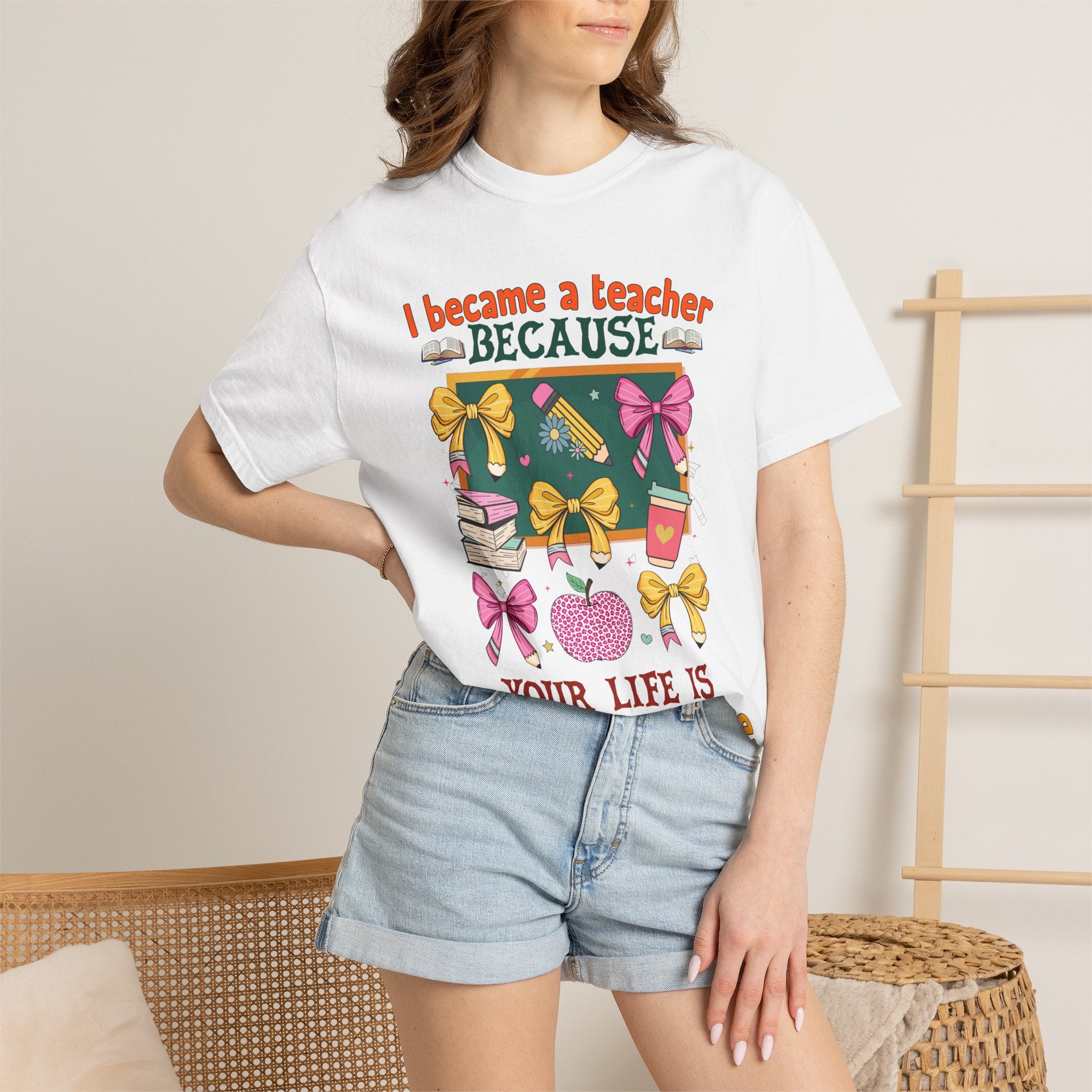 Teacher Appreciation T‑Shirt — "I Became a Teacher Because Your Life Is Worth My Time"