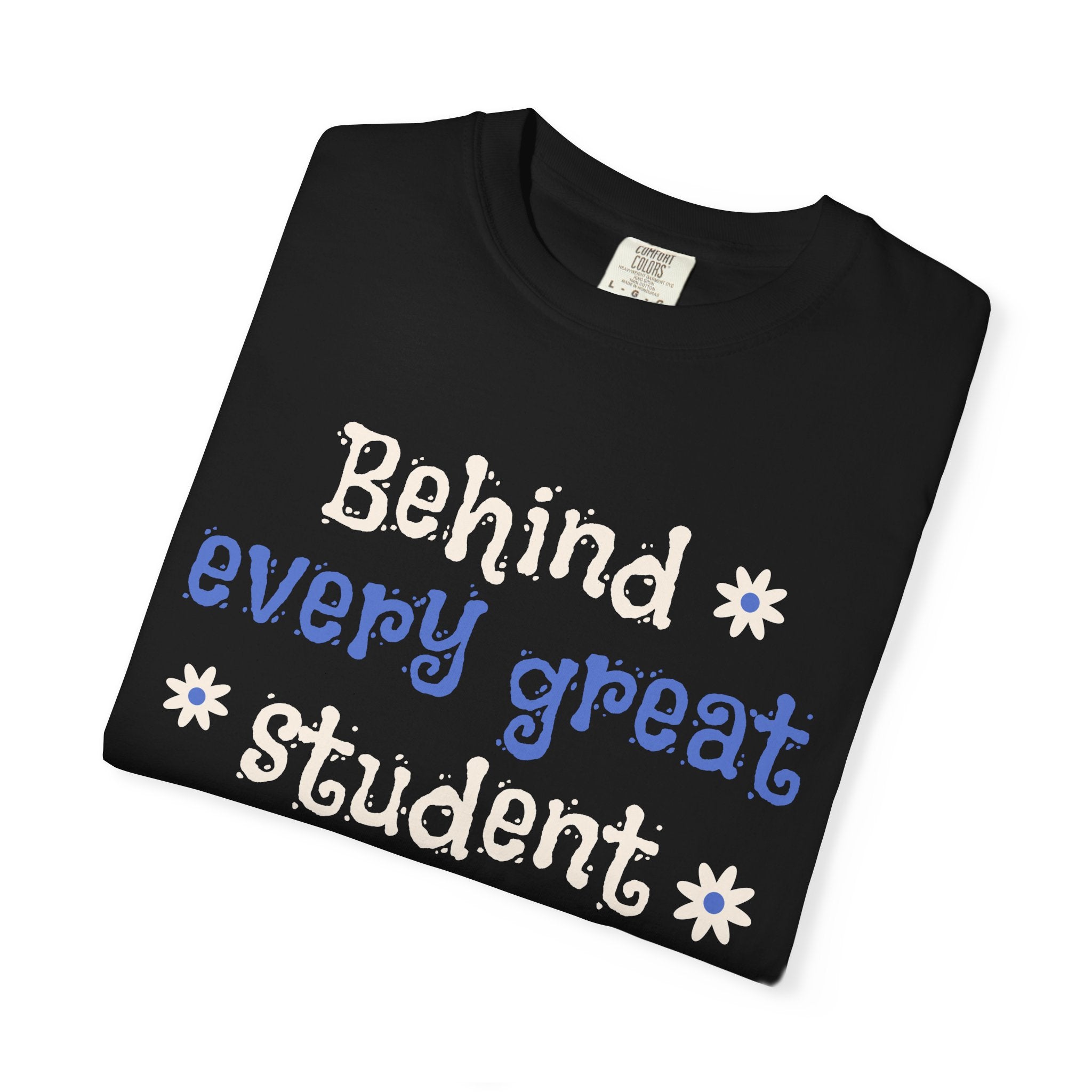 Teacher Appreciation T-Shirt — "Behind Every Great Student Is A Great Teacher"