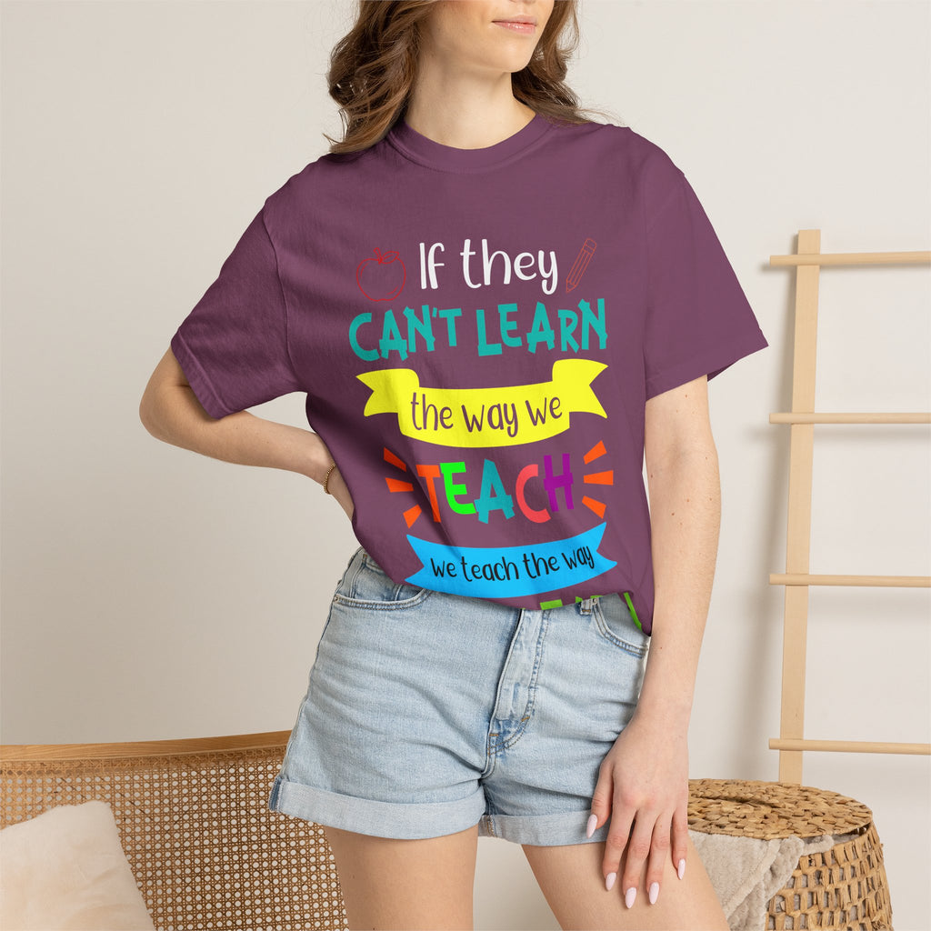 Teacher T-Shirt – "If They Can't Learn the Way We Teach, We Teach the Way They Learn" Colorful Classroom Tee