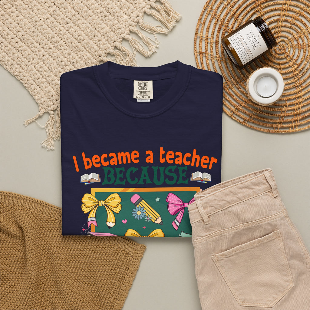 Teacher Appreciation T‑Shirt — "I Became a Teacher Because Your Life Is Worth My Time"