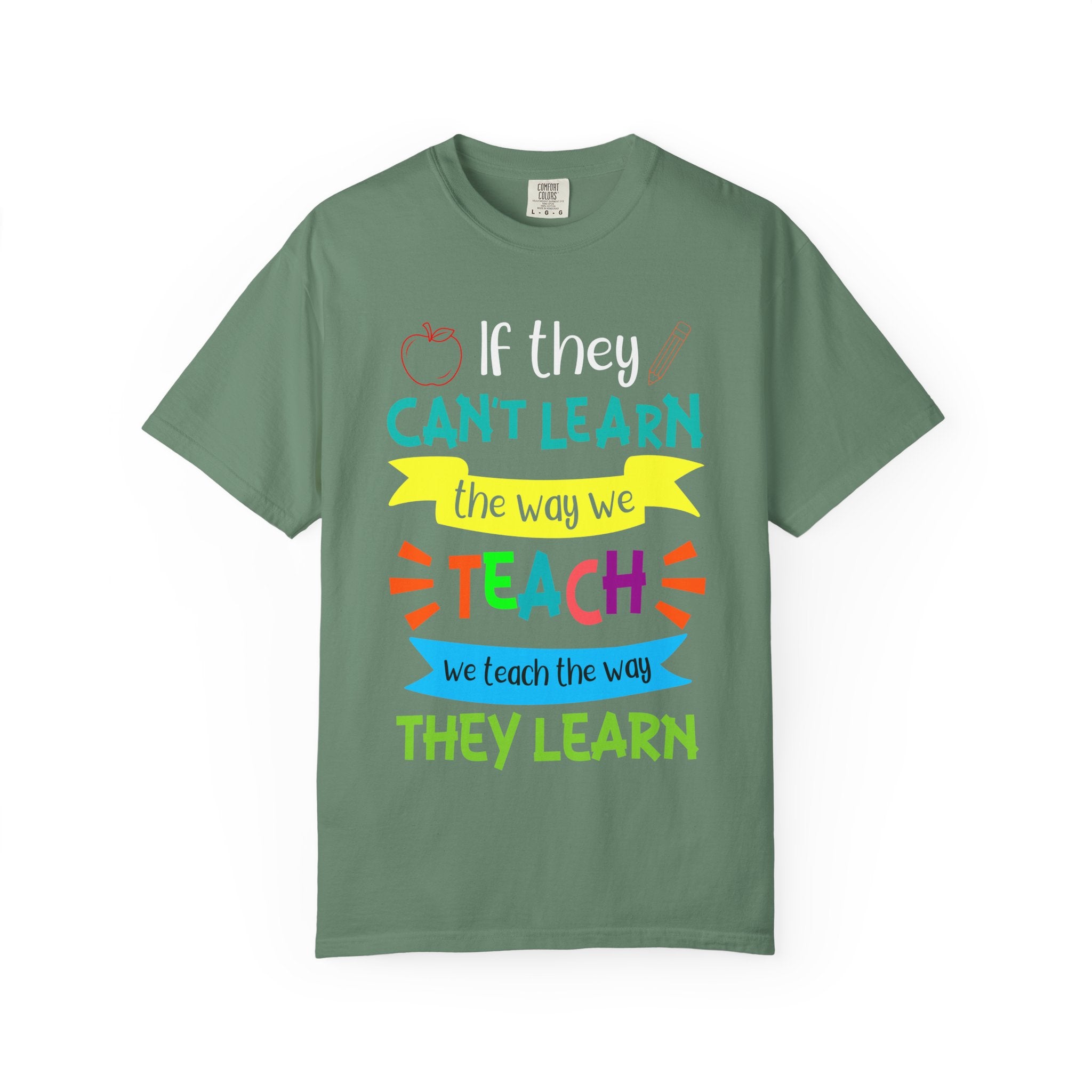 Teacher T-Shirt – "If They Can't Learn the Way We Teach, We Teach the Way They Learn" Colorful Classroom Tee