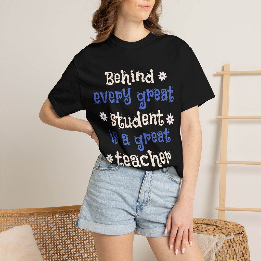 Teacher Appreciation T-Shirt — "Behind Every Great Student Is A Great Teacher"