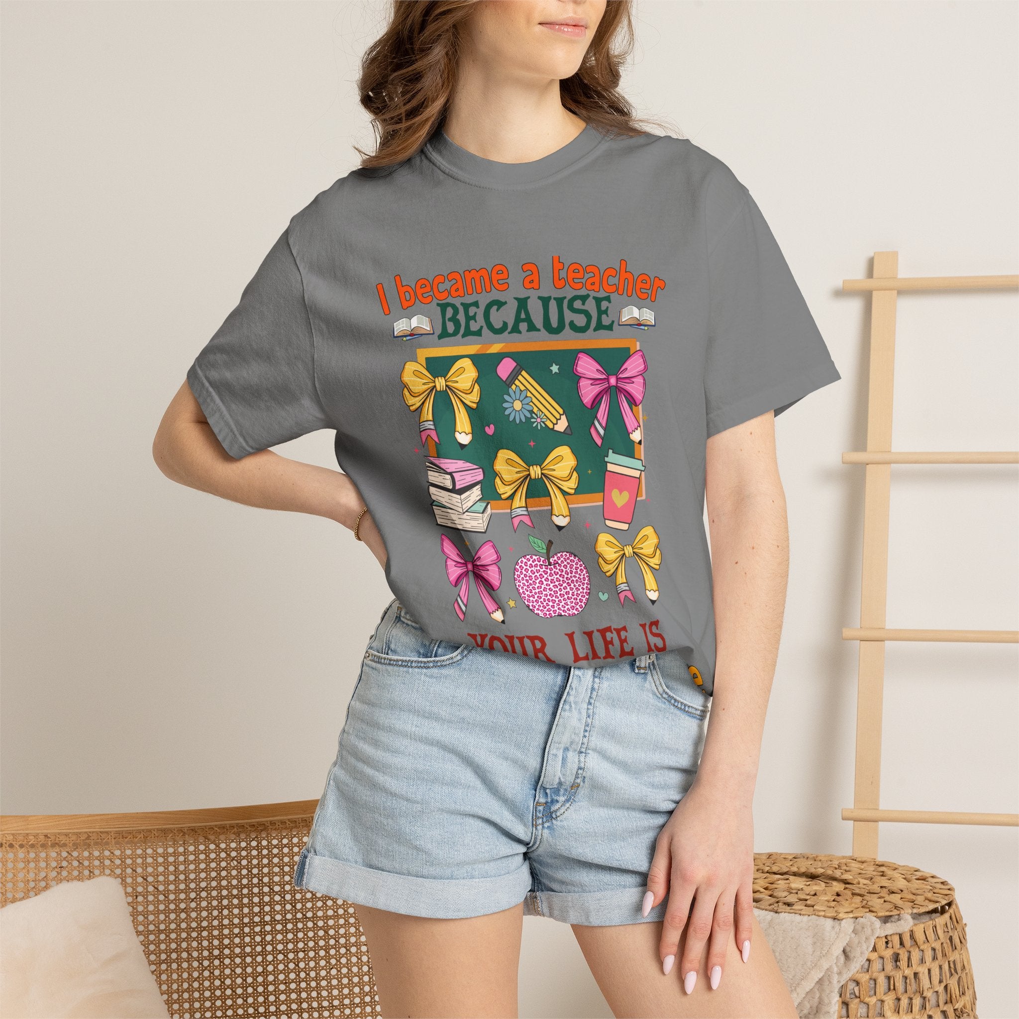 Teacher Appreciation T‑Shirt — "I Became a Teacher Because Your Life Is Worth My Time"