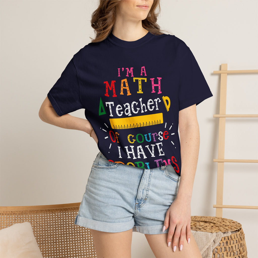 Math Problems T-Shirt — "I’m a Math, Of Course Problems" Funny Teacher/Student Tee