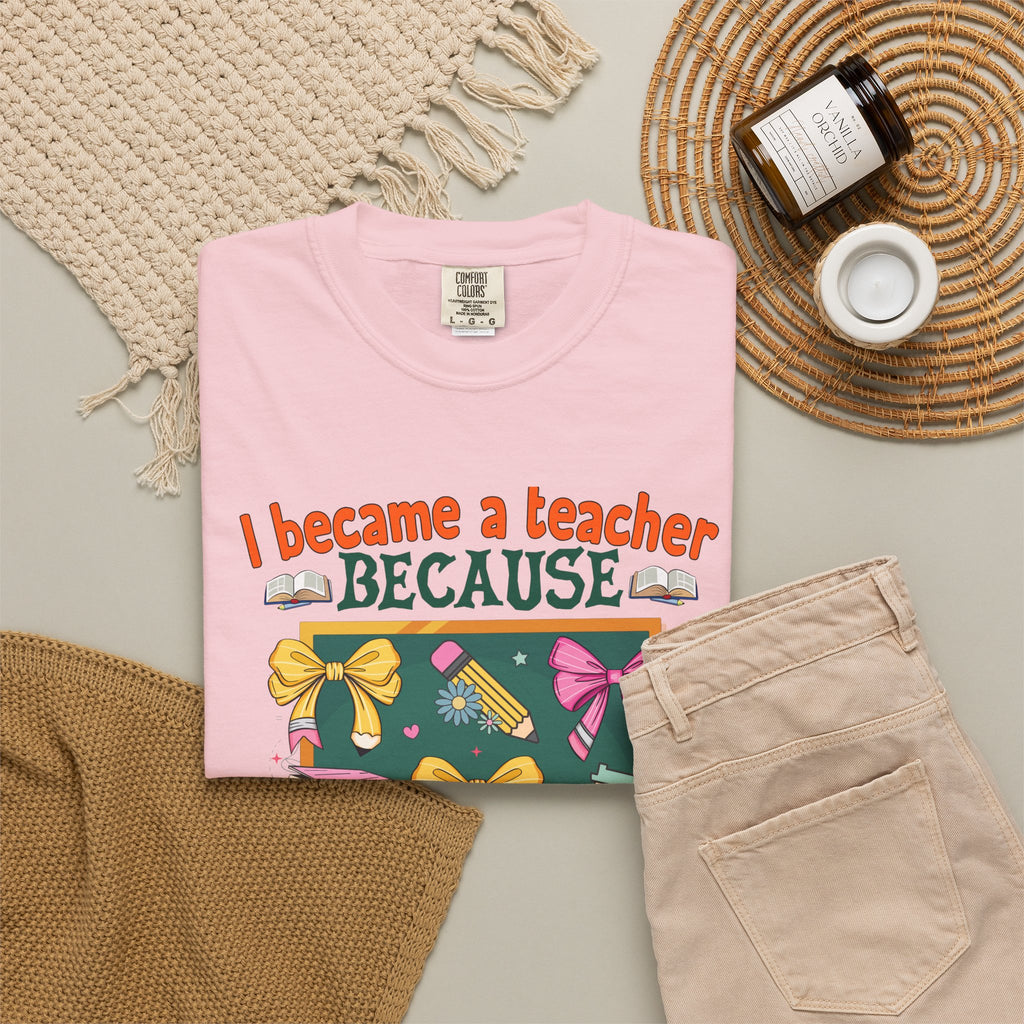 Teacher Appreciation T‑Shirt — "I Became a Teacher Because Your Life Is Worth My Time"