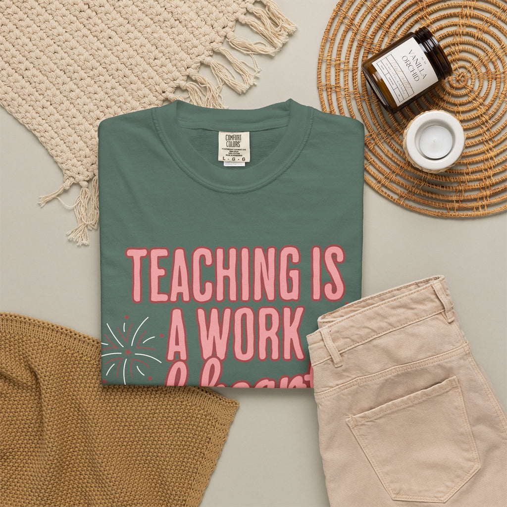 Teaching Is a Work of Heart T-Shirt — Teacher Appreciation Gift