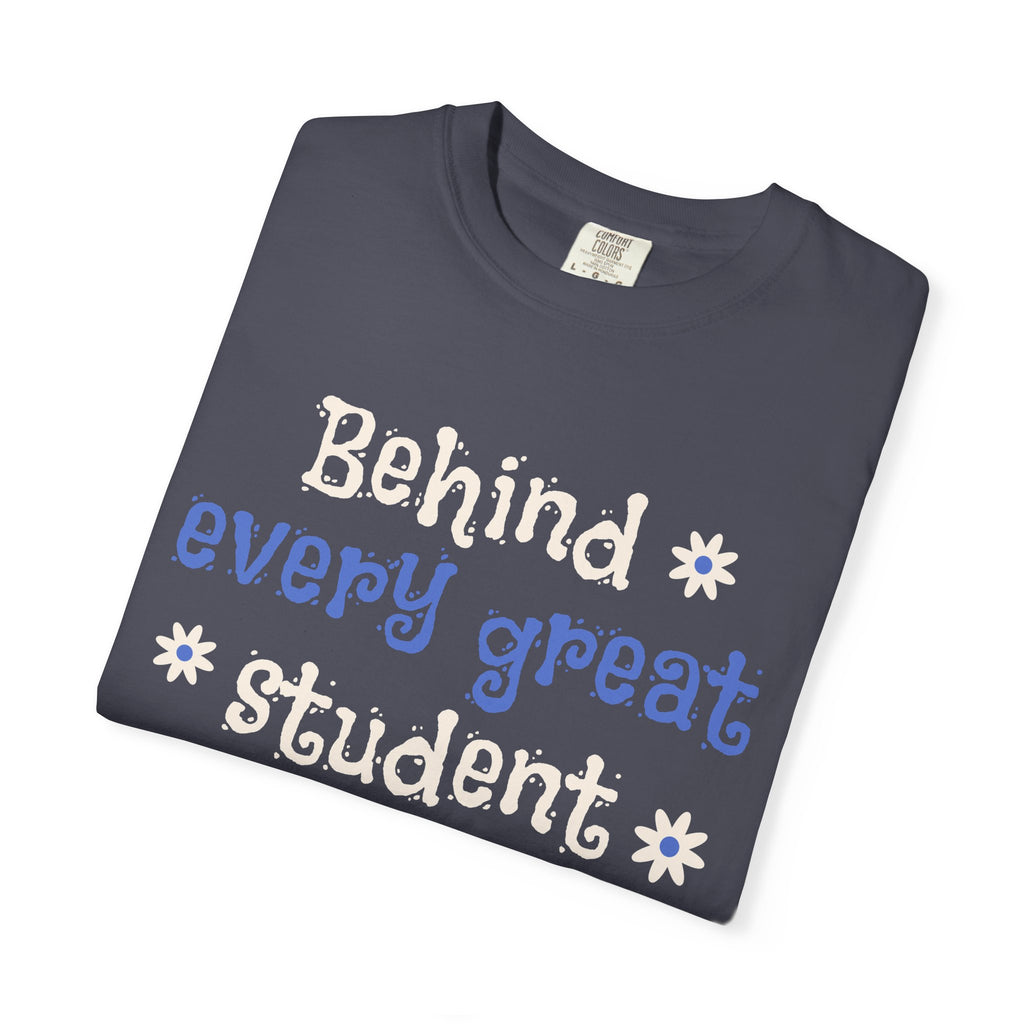 Teacher Appreciation T-Shirt — "Behind Every Great Student Is A Great Teacher"