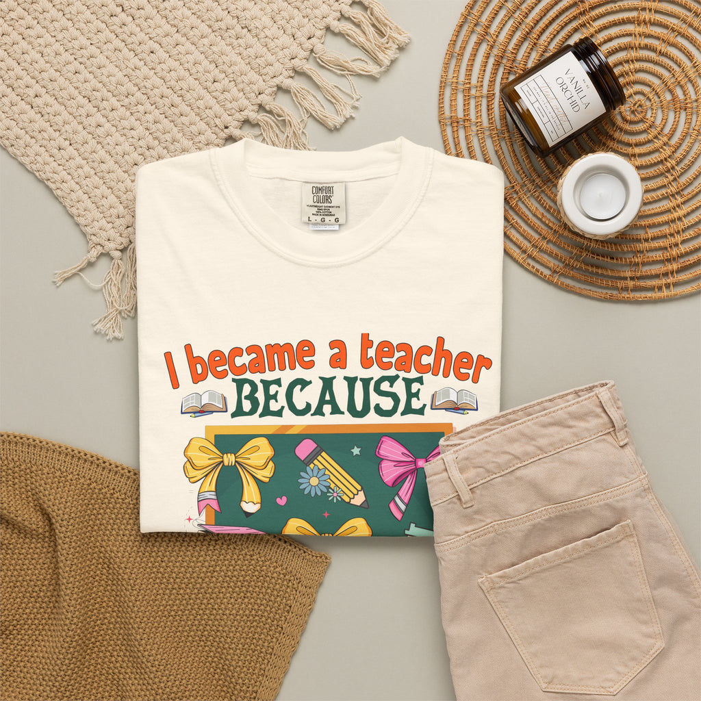 Teacher Appreciation T‑Shirt — "I Became a Teacher Because Your Life Is Worth My Time"