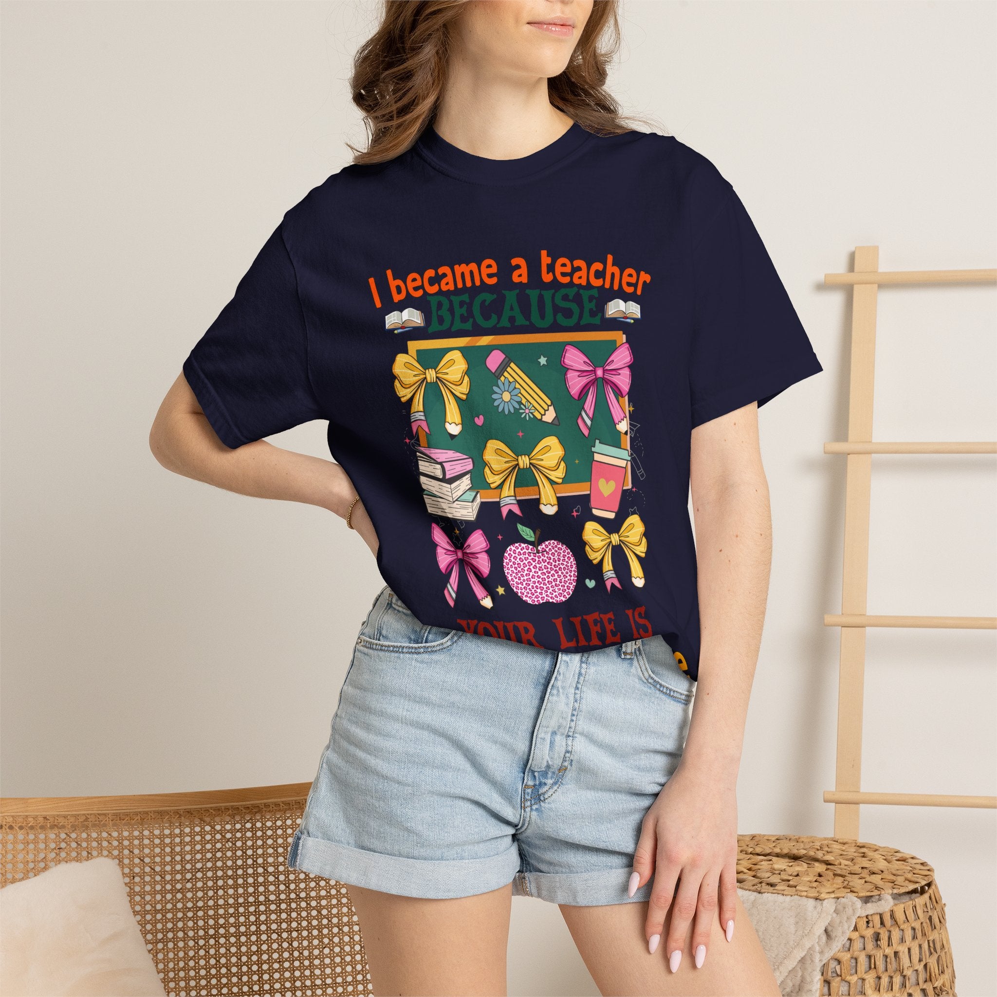 Teacher Appreciation T‑Shirt — "I Became a Teacher Because Your Life Is Worth My Time"