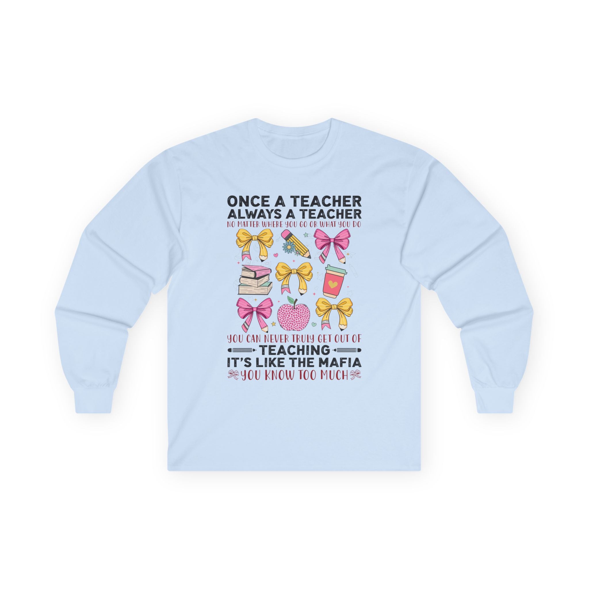 Teacher Life Long Sleeve Tee – "Once a Teacher, Always a Teacher"