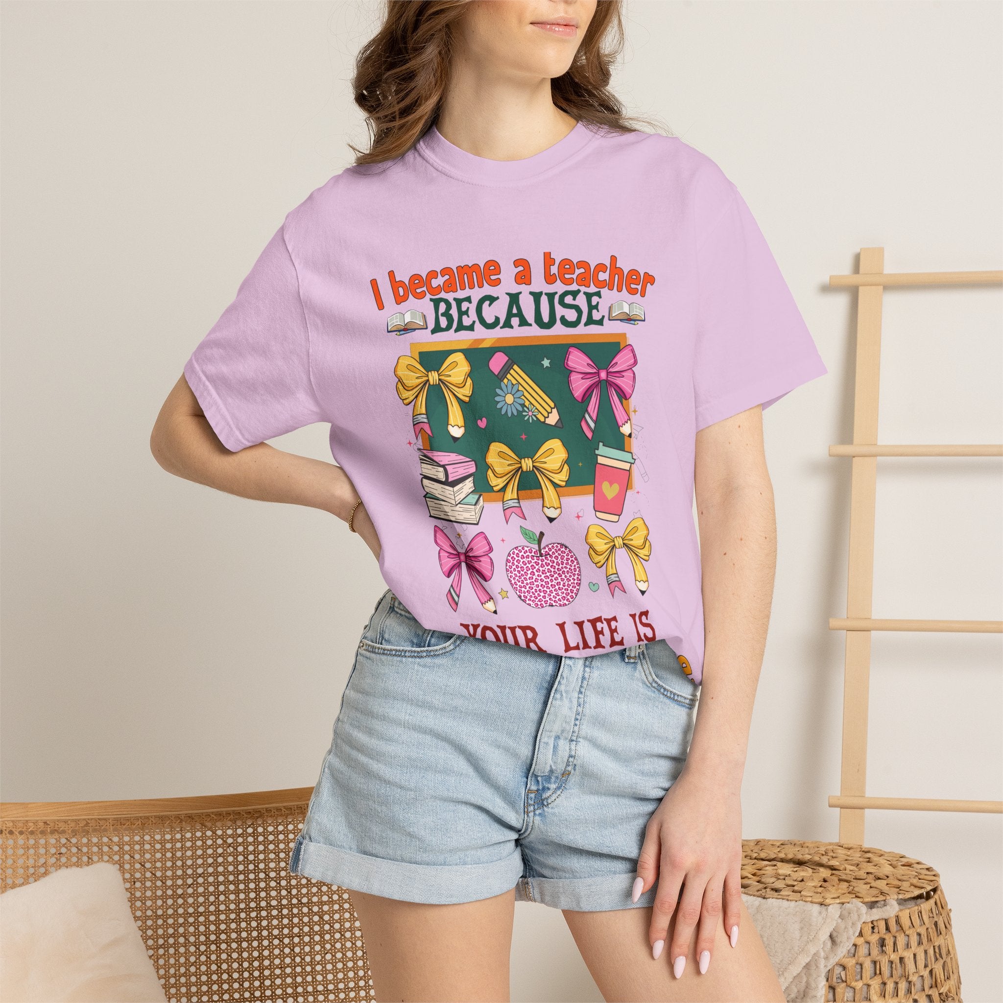 Teacher Appreciation T‑Shirt — "I Became a Teacher Because Your Life Is Worth My Time"