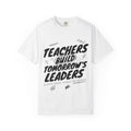 Teachers Build Tomorrow's Leaders T-Shirt