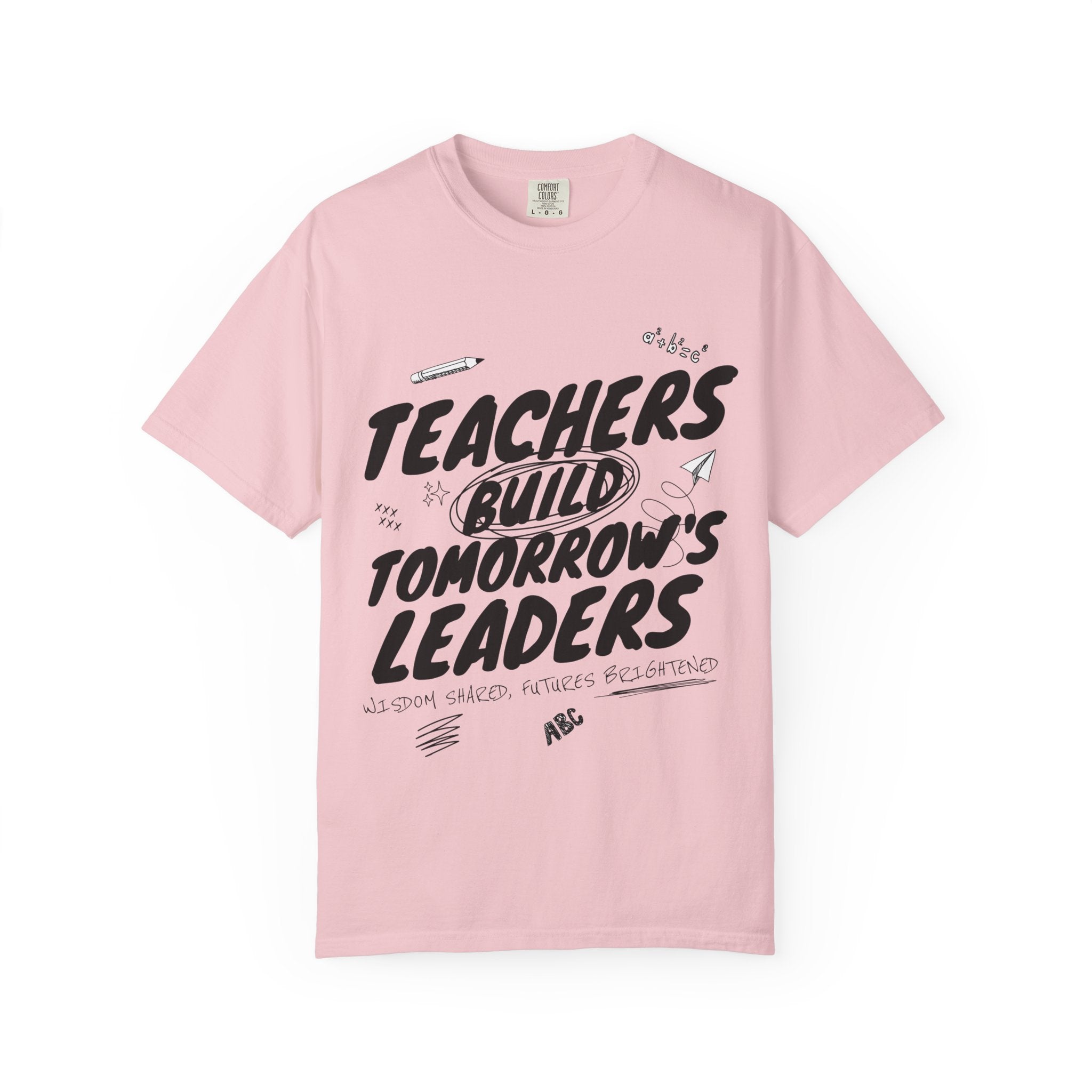 Teachers Build Tomorrow's Leaders T-Shirt