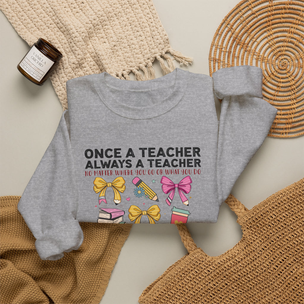 Teacher Crewneck Sweatshirt — "Once a Teacher, Always a Teacher" Cute Gift