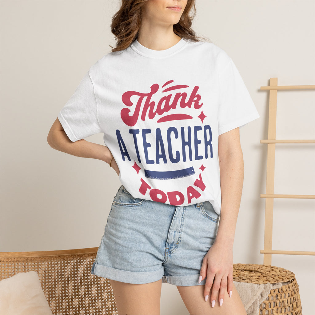Thank a Teacher Today T-Shirt — Teacher Appreciation Gift