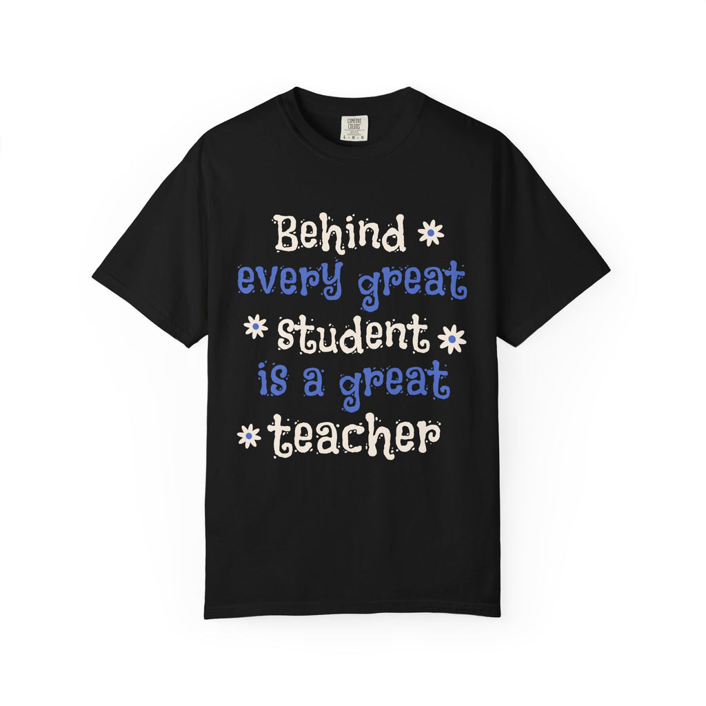 Teacher Appreciation T-Shirt — "Behind Every Great Student Is A Great Teacher"