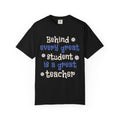 Teacher Appreciation T-Shirt — "Behind Every Great Student Is A Great Teacher"