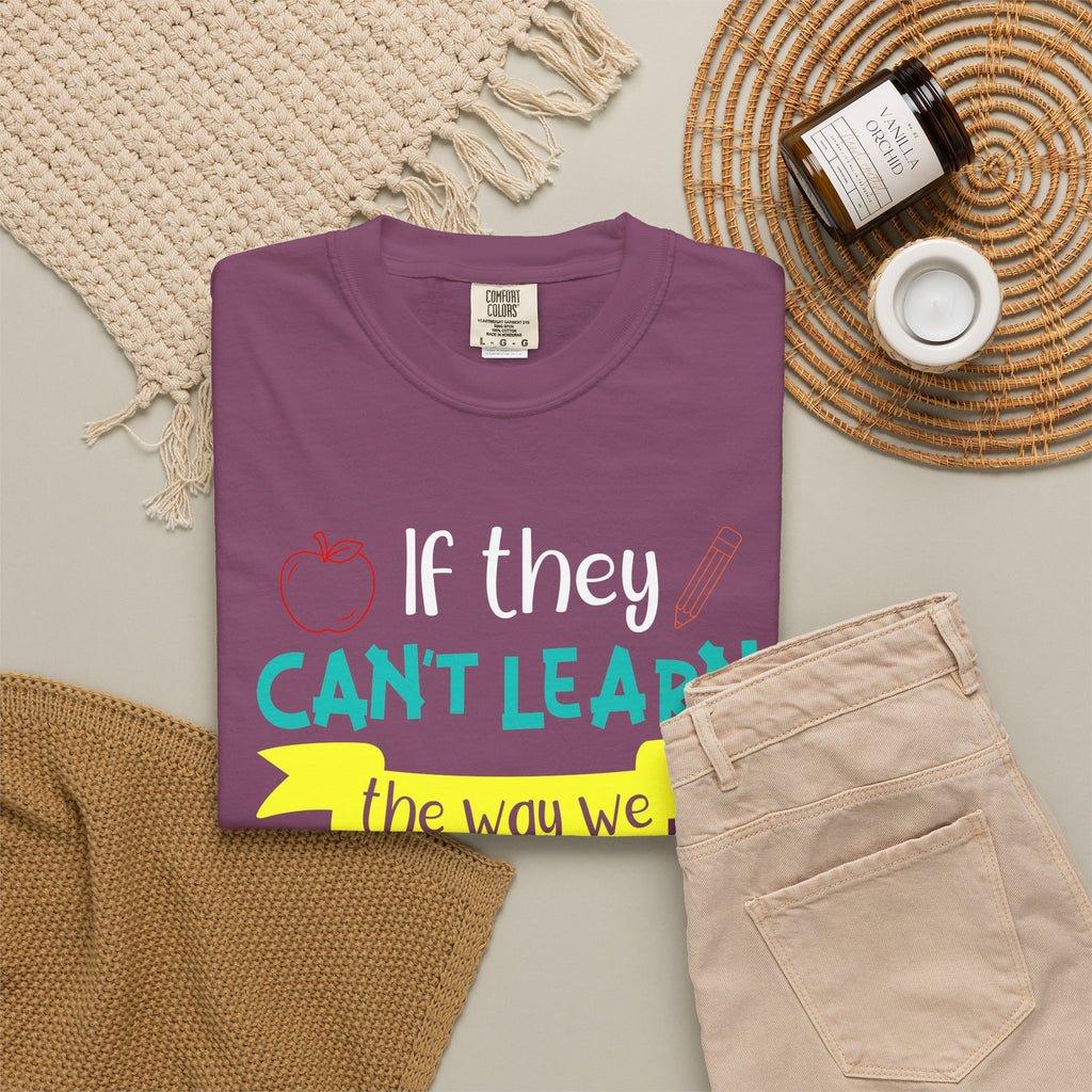 Teacher T-Shirt – "If They Can't Learn the Way We Teach, We Teach the Way They Learn" Colorful Classroom Tee