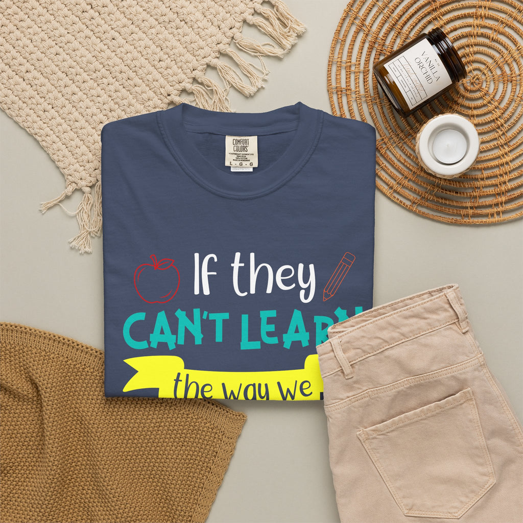 Teacher T-Shirt – "If They Can't Learn the Way We Teach, We Teach the Way They Learn" Colorful Classroom Tee