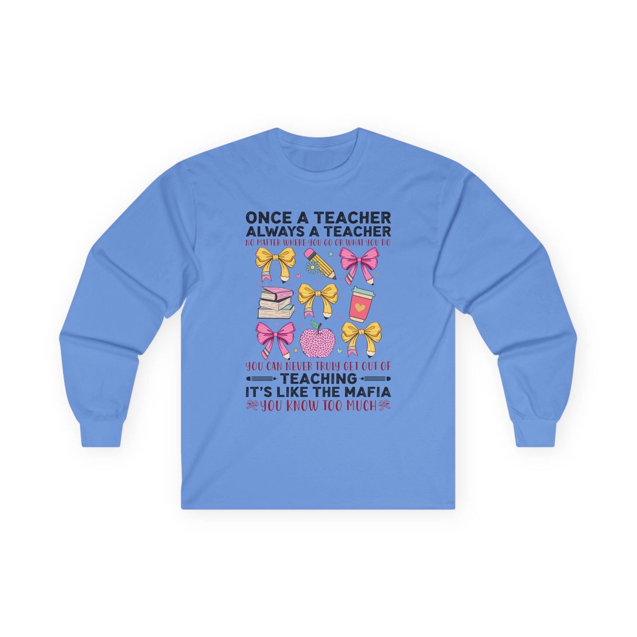 Teacher Life Long Sleeve Tee – "Once a Teacher, Always a Teacher"