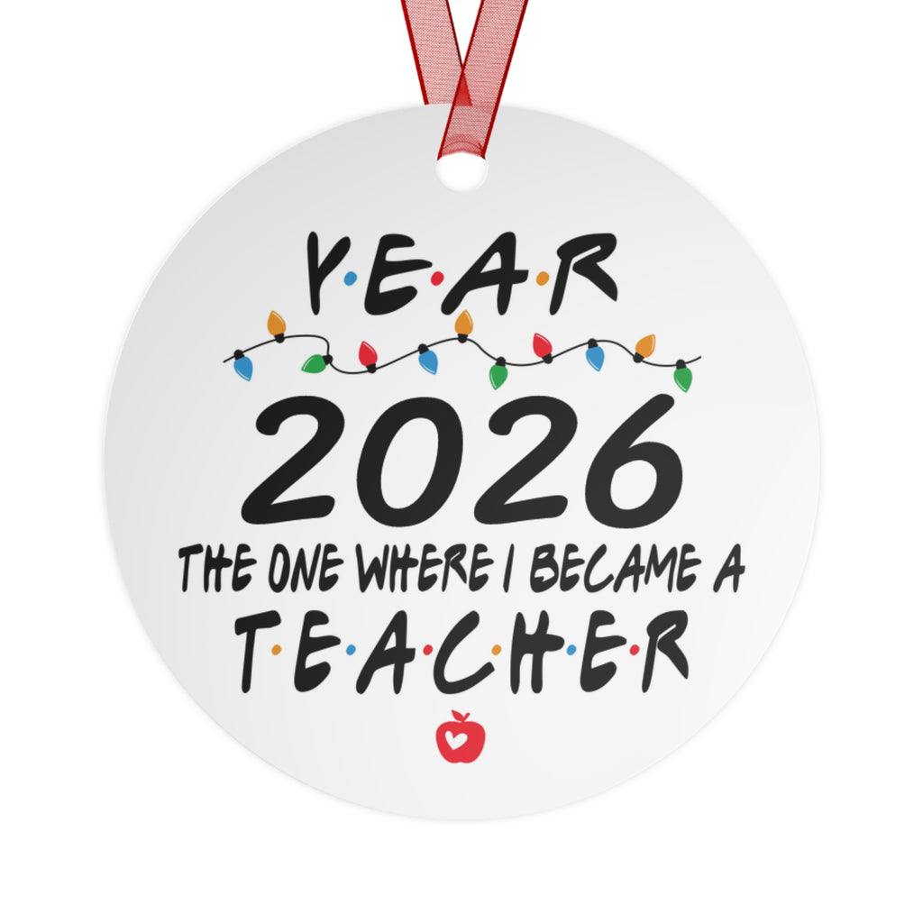 Personalized Teacher Ornament — "The One Where I Became a Teacher" Holiday Metal Keepsake