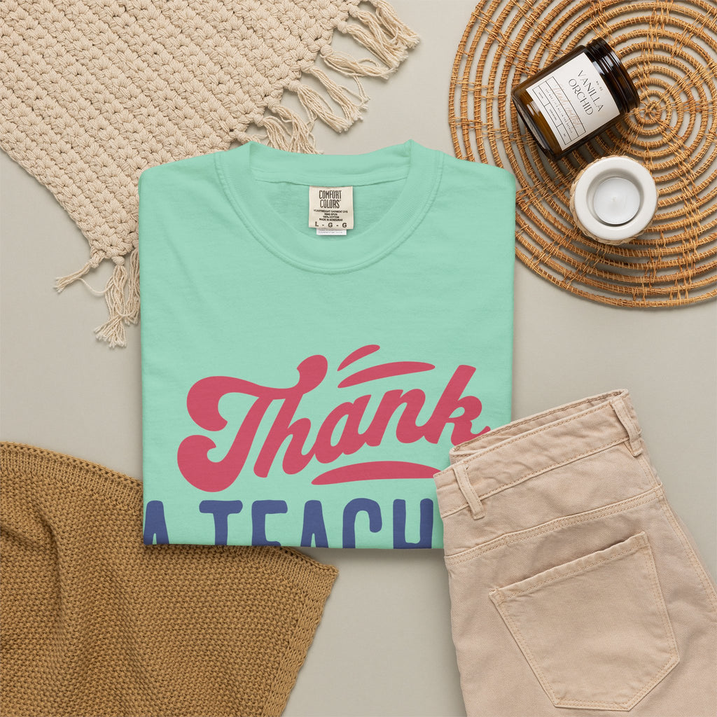 Thank a Teacher Today T-Shirt — Teacher Appreciation Gift