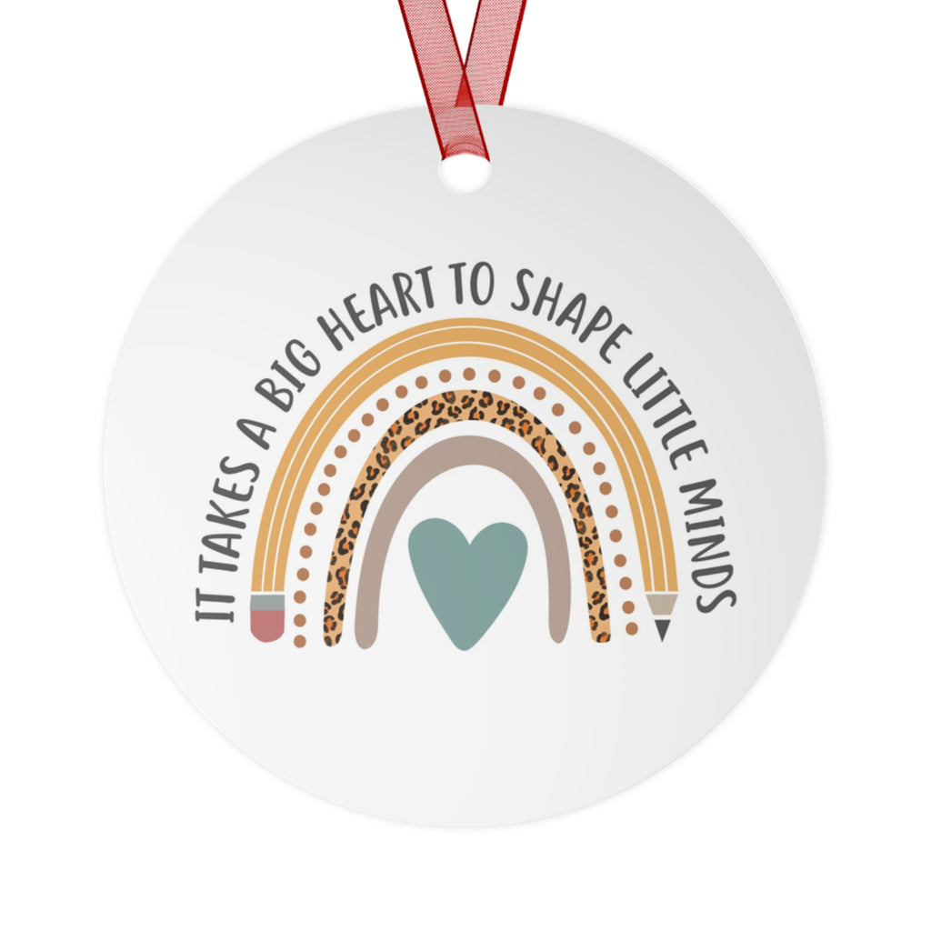 Teacher Appreciation Metal Ornament — "It Takes a Big Heart to Shape Little Minds" Rainbow Design
