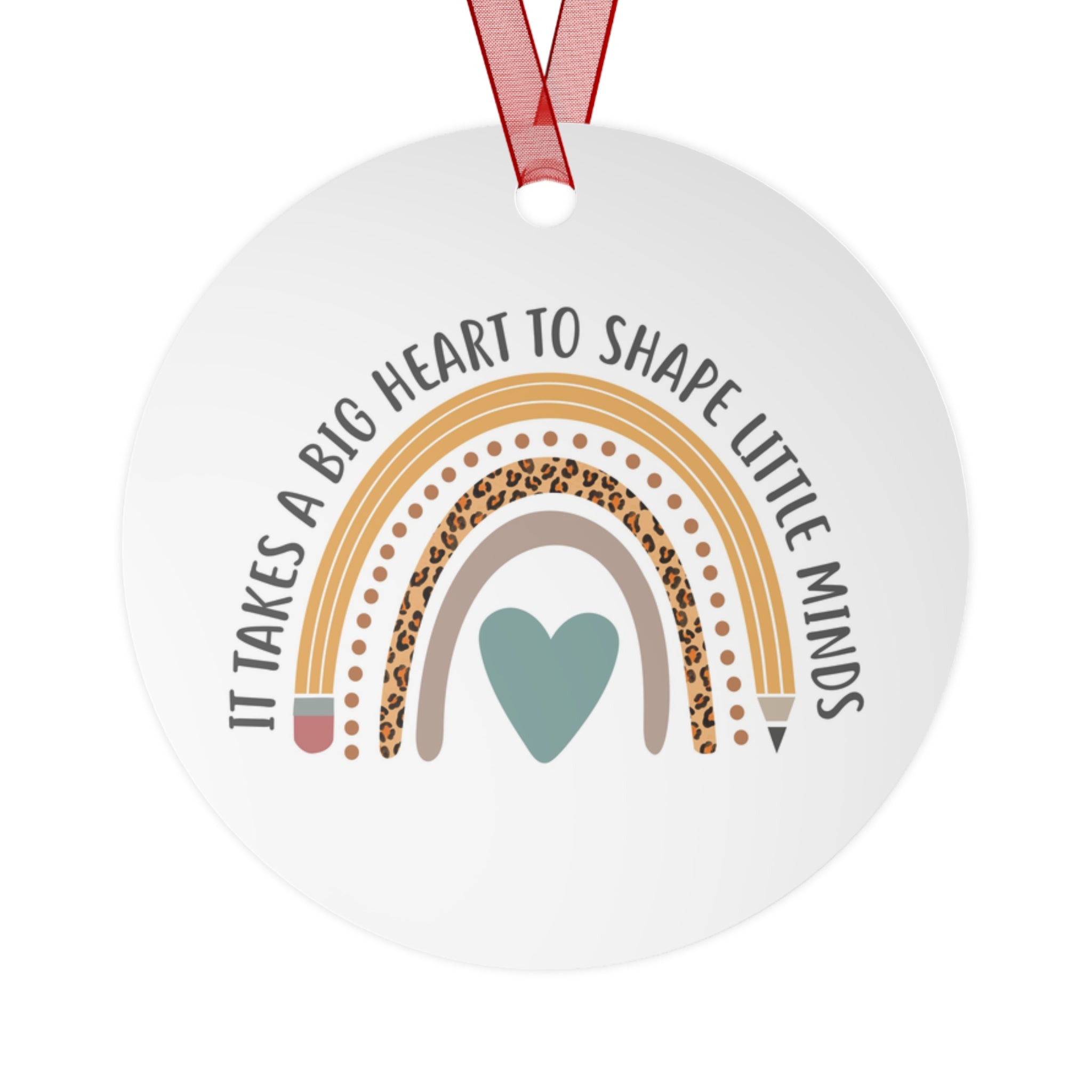 Teacher Appreciation Metal Ornament — "It Takes a Big Heart to Shape Little Minds" Rainbow Design