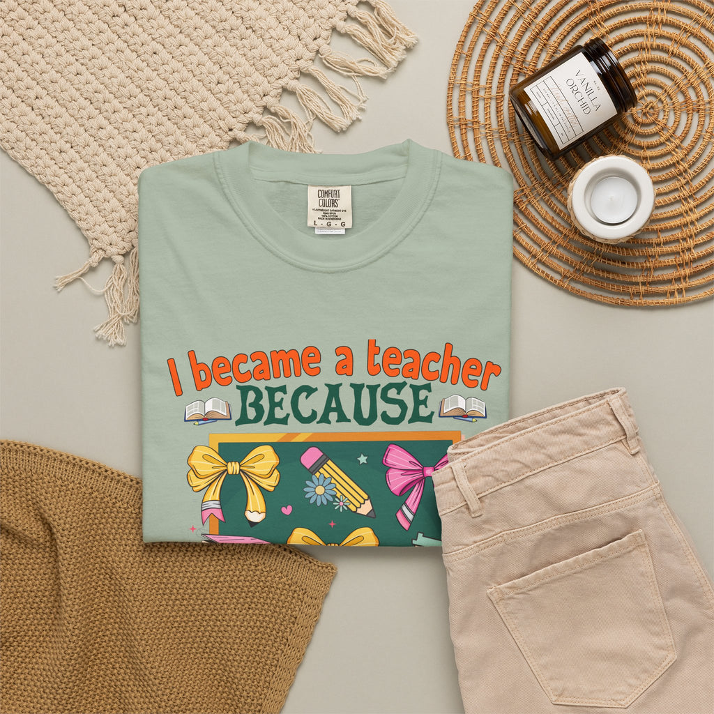 Teacher Appreciation T‑Shirt — "I Became a Teacher Because Your Life Is Worth My Time"