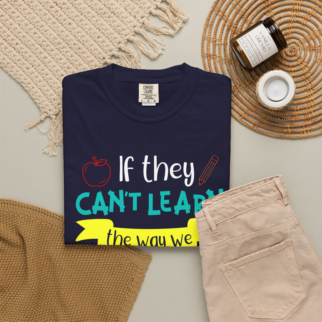 Teacher T-Shirt – "If They Can't Learn the Way We Teach, We Teach the Way They Learn" Colorful Classroom Tee